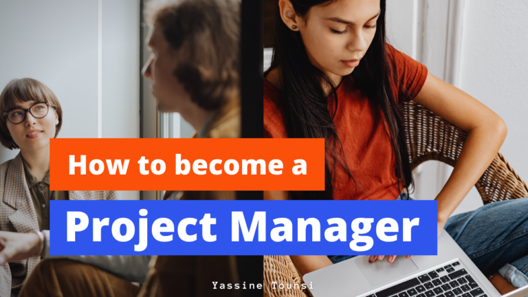 How to Become a Project Manager - Yassine Tounsi