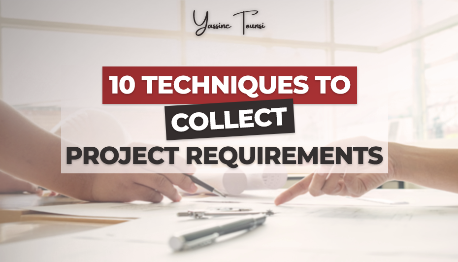 10 Techniques to Collect Project Requirements