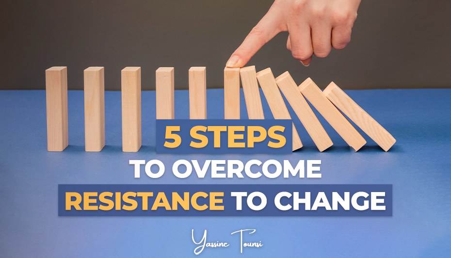 5 Steps to Overcome Resistance to Change